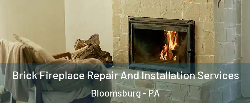  Brick Fireplace Repair And Installation Services Bloomsburg - PA