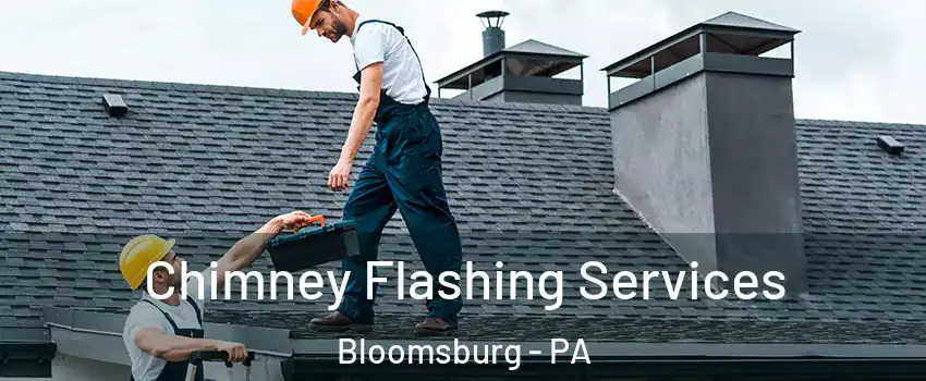  Chimney Flashing Services Bloomsburg - PA