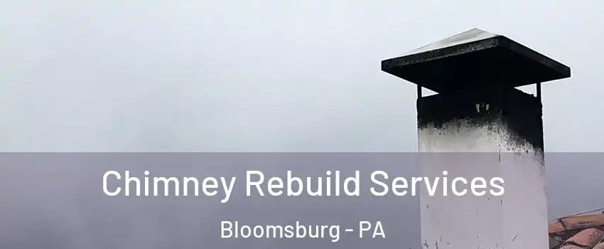  Chimney Rebuild Services Bloomsburg - PA