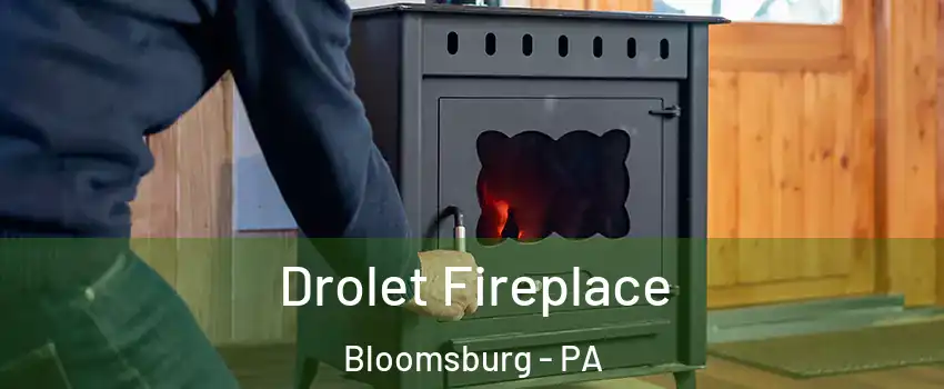  Drolet Fireplace Bloomsburg - PA