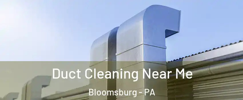  Duct Cleaning Near Me Bloomsburg - PA