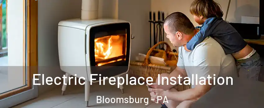  Electric Fireplace Installation Bloomsburg - PA
