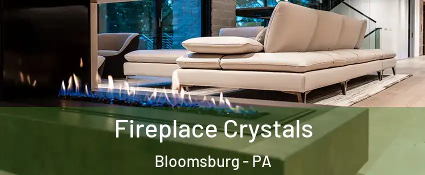  Fireplace Crystals Bloomsburg - PA