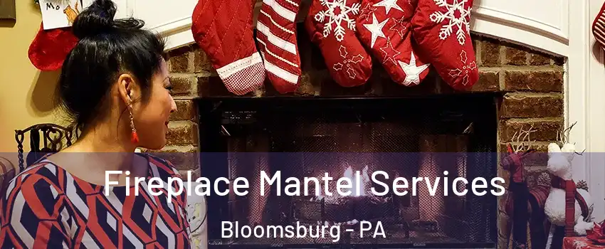  Fireplace Mantel Services Bloomsburg - PA