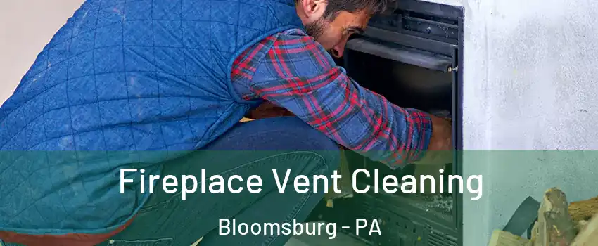  Fireplace Vent Cleaning Bloomsburg - PA