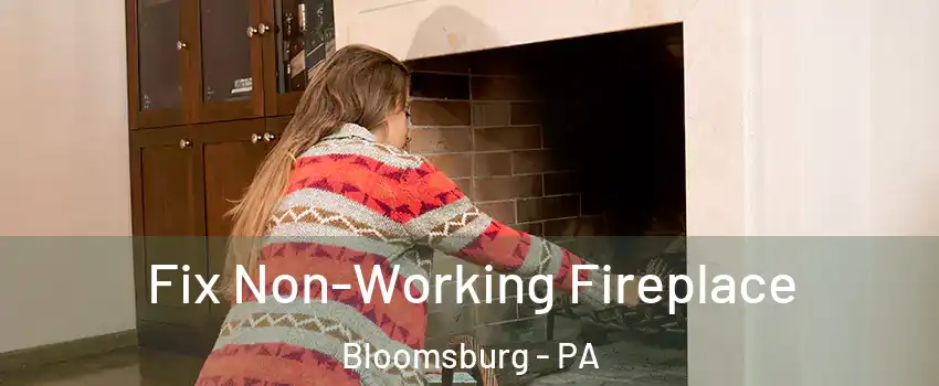  Fix Non-Working Fireplace Bloomsburg - PA