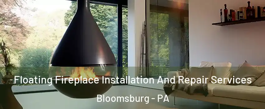  Floating Fireplace Installation And Repair Services Bloomsburg - PA
