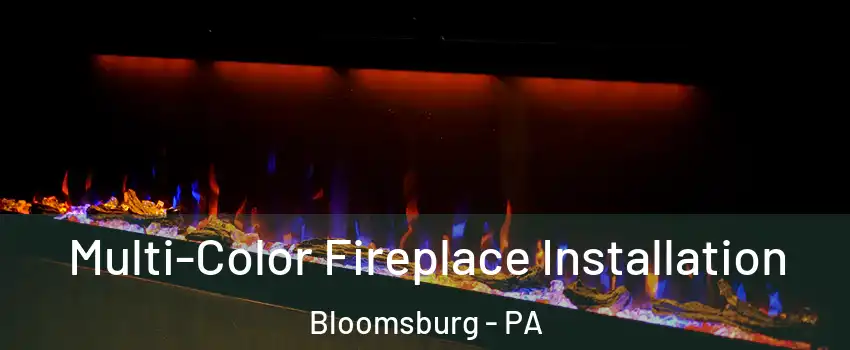  Multi-Color Fireplace Installation Bloomsburg - PA