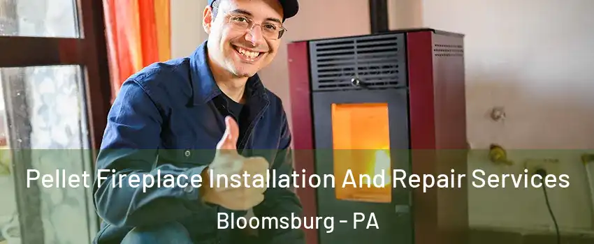  Pellet Fireplace Installation And Repair Services Bloomsburg - PA