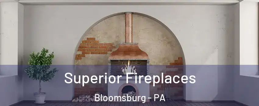  Superior Fireplaces Bloomsburg - PA