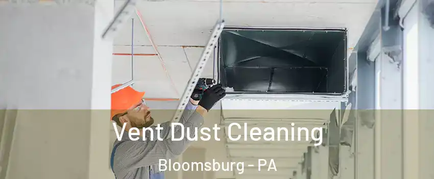  Vent Dust Cleaning Bloomsburg - PA